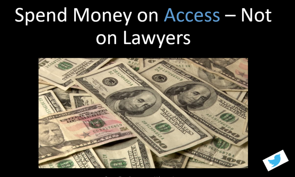 Slide with text saying spend money on access, not on lawyers