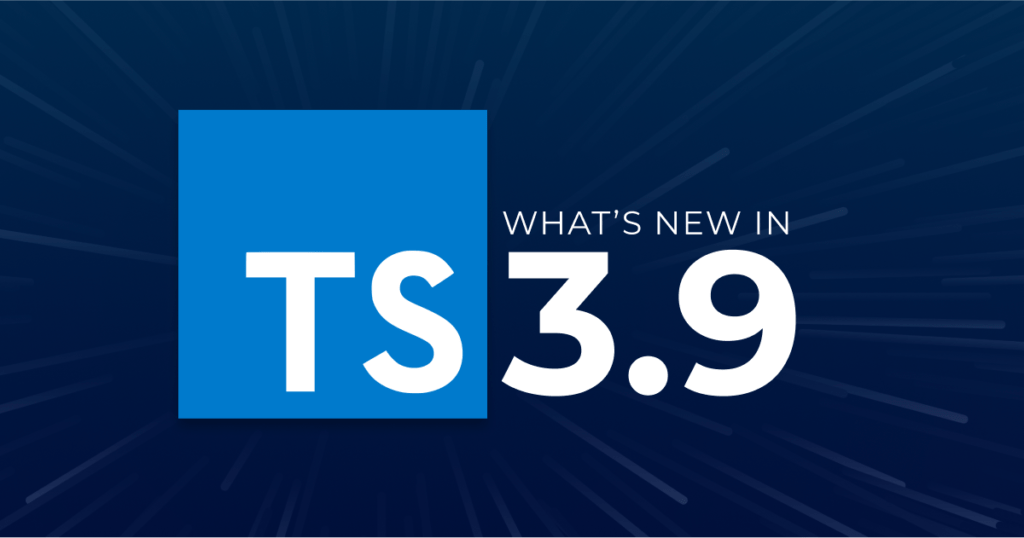 Sensible Improvements in TypeScript 3.9